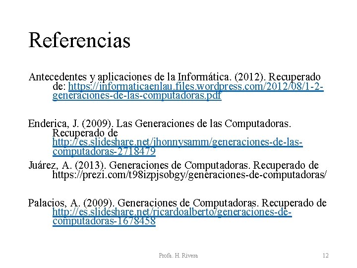 Referencias Antecedentes y aplicaciones de la Informática. (2012). Recuperado de: https: //informaticaenlau. files. wordpress. Referencias Antecedentes y aplicaciones de la Informática. (2012). Recuperado de: https: //informaticaenlau. files. wordpress.