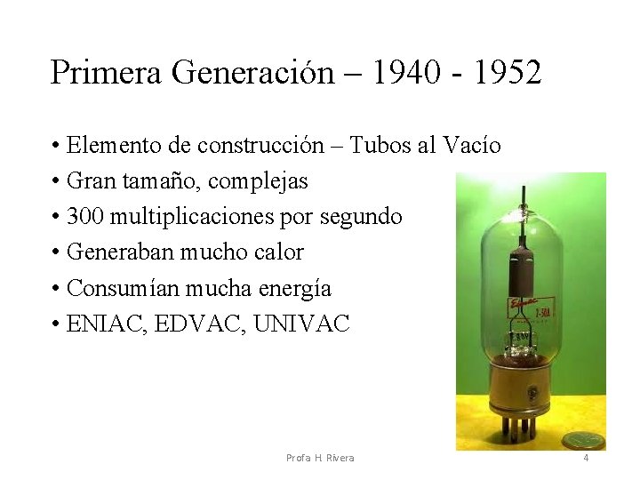 Primera Generación – 1940 - 1952 • Elemento de construcción – Tubos al Vacío Primera Generación – 1940 - 1952 • Elemento de construcción – Tubos al Vacío