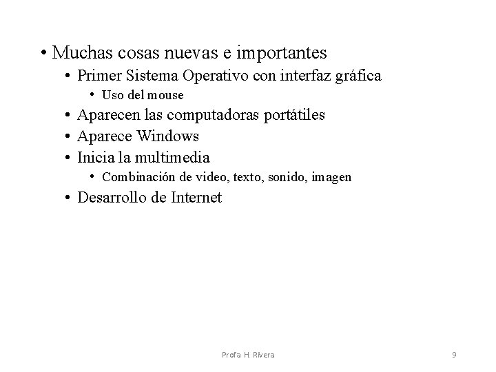 • Muchas cosas nuevas e importantes • Primer Sistema Operativo con interfaz gráfica • Muchas cosas nuevas e importantes • Primer Sistema Operativo con interfaz gráfica