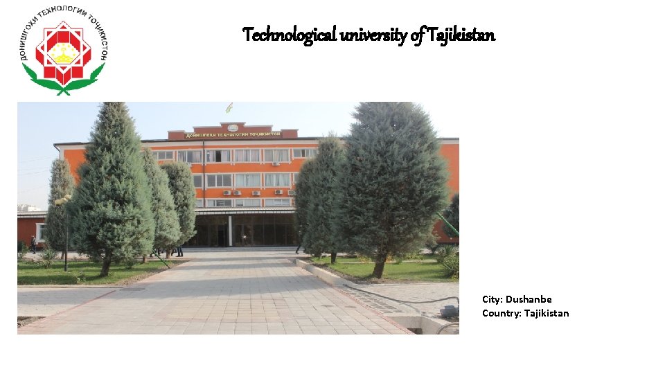 Technological university of Tajikistan City: Dushanbe Country: Tajikistan 