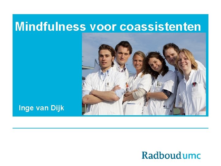 Mindfulness voor coassistenten Inge van Dijk 