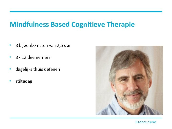 Mindfulness Based Cognitieve Therapie • 8 bijeenkomsten van 2, 5 uur • 8 -