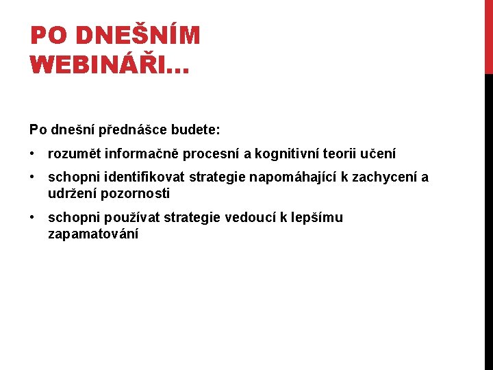 PO DNEŠNÍM WEBINÁŘI… Po dnešní přednášce budete: • rozumět informačně procesní a kognitivní teorii