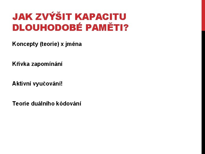 JAK ZVÝŠIT KAPACITU DLOUHODOBÉ PAMĚTI? Koncepty (teorie) x jména Křivka zapomínání Aktivní vyučování! Teorie