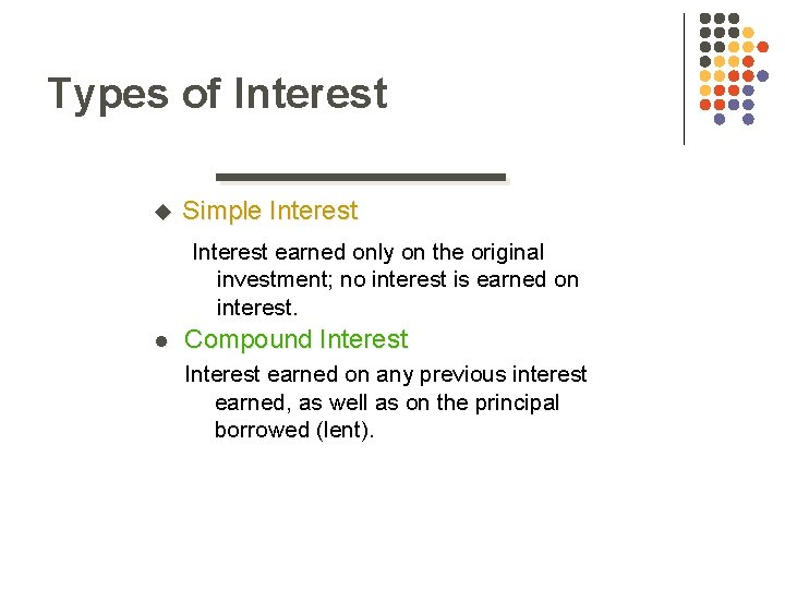 Types of Interest u Simple Interest earned only on the original investment; no interest