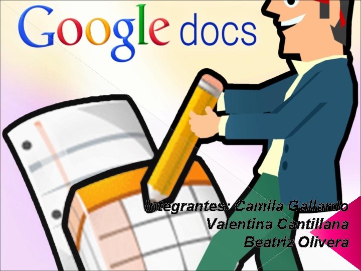 Integrantes: Camila Gallardo Valentina Cantillana Beatriz Olivera 