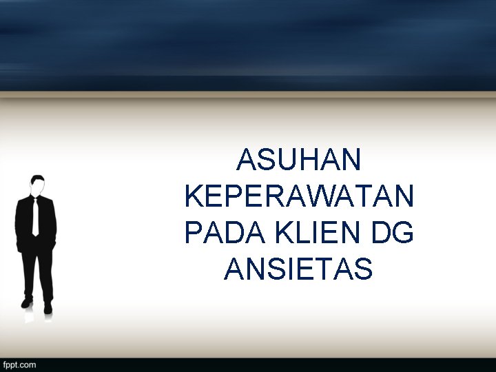 ASUHAN KEPERAWATAN PADA KLIEN DG ANSIETAS 