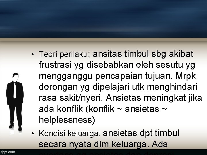  • Teori perilaku; ansitas timbul sbg akibat frustrasi yg disebabkan oleh sesutu yg