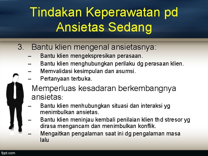 Tindakan Keperawatan pd Ansietas Sedang 3. Bantu klien mengenal ansietasnya: – – Bantu klien