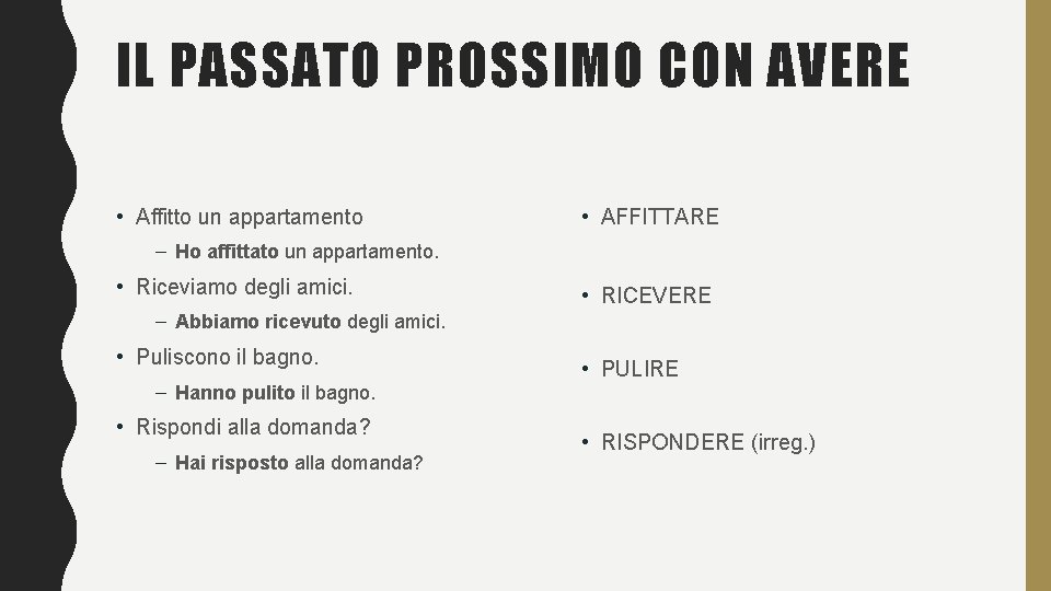 IL PASSATO PROSSIMO CON AVERE • Affitto un appartamento • AFFITTARE – Ho affittato