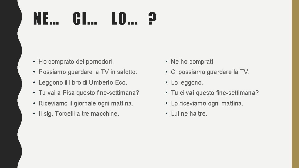 NE… CI. . . LO. . . ? • Ho comprato dei pomodori. •