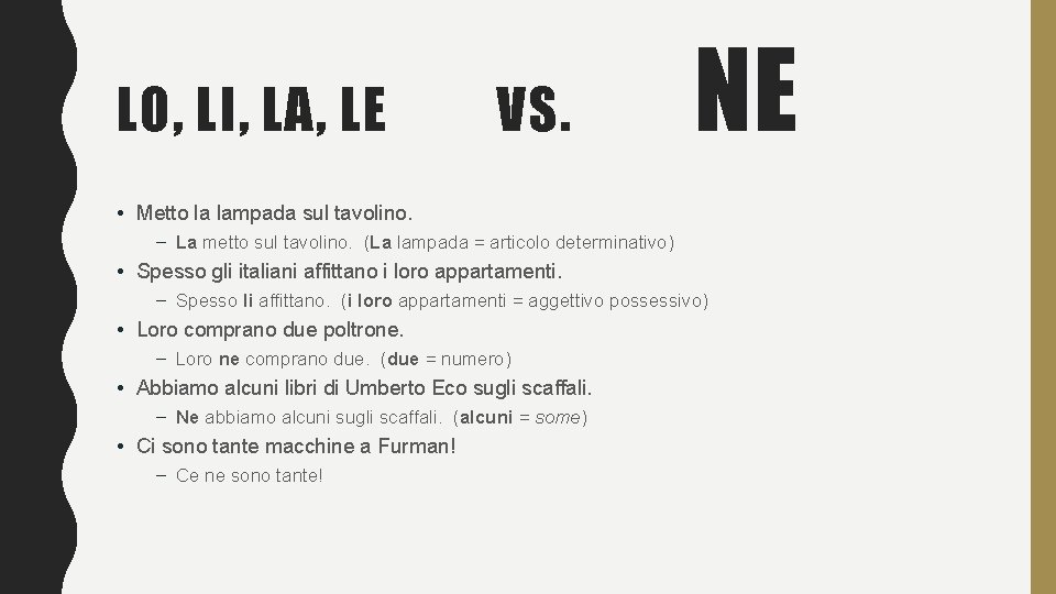 LO, LI, LA, LE VS. NE • Metto la lampada sul tavolino. – La