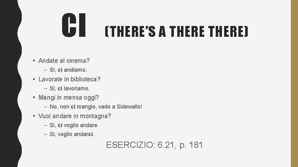 CI (THERE’S A THERE) • Andate al cinema? – Si, ci andiamo. • Lavorate