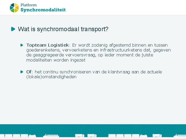 Wat is synchromodaal transport? Topteam Logistiek: Er wordt zodanig afgestemd binnen en tussen goederenketens,