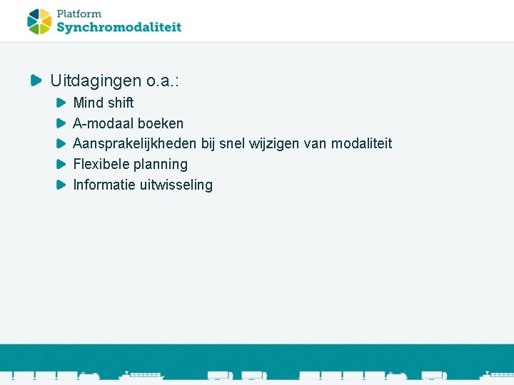 Uitdagingen o. a. : Mind shift A-modaal boeken Aansprakelijkheden bij snel wijzigen van modaliteit