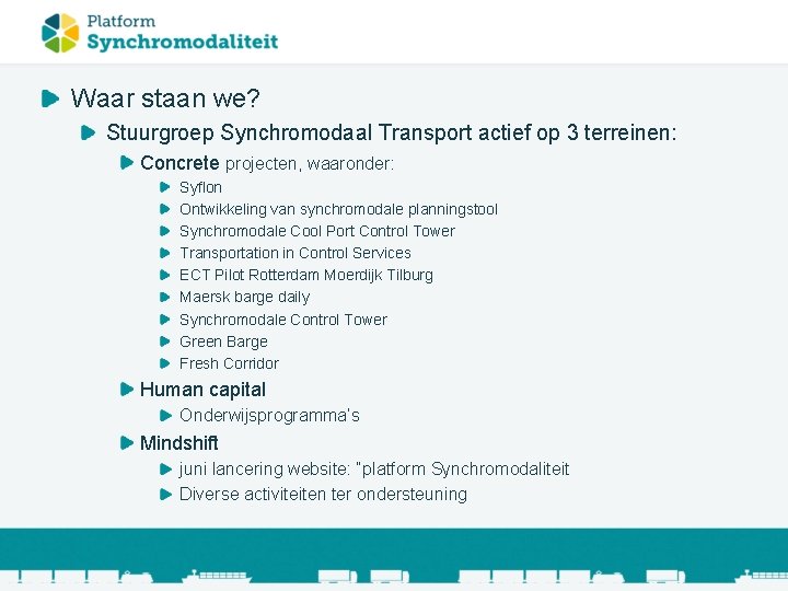 Waar staan we? Stuurgroep Synchromodaal Transport actief op 3 terreinen: Concrete projecten, waaronder: Syflon