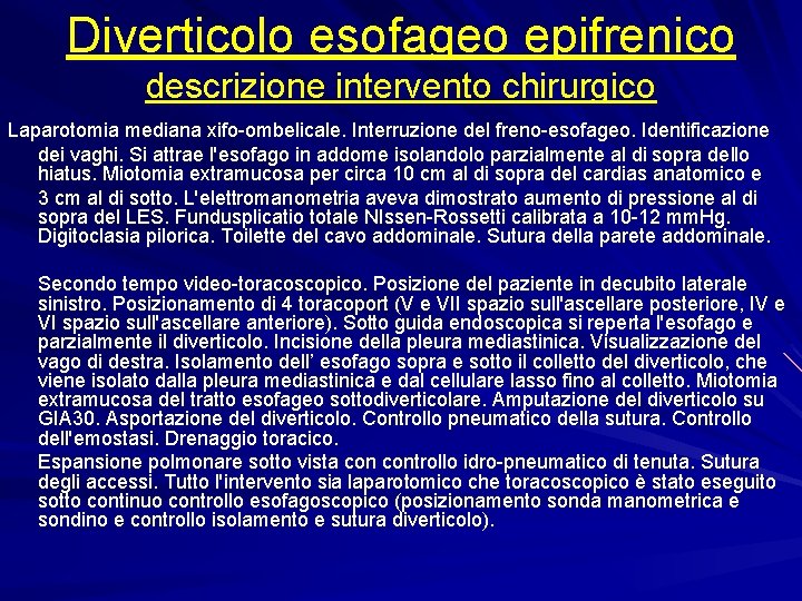 Diverticolo esofageo epifrenico descrizione intervento chirurgico Laparotomia mediana xifo-ombelicale. Interruzione del freno-esofageo. Identificazione dei Diverticolo esofageo epifrenico descrizione intervento chirurgico Laparotomia mediana xifo-ombelicale. Interruzione del freno-esofageo. Identificazione dei