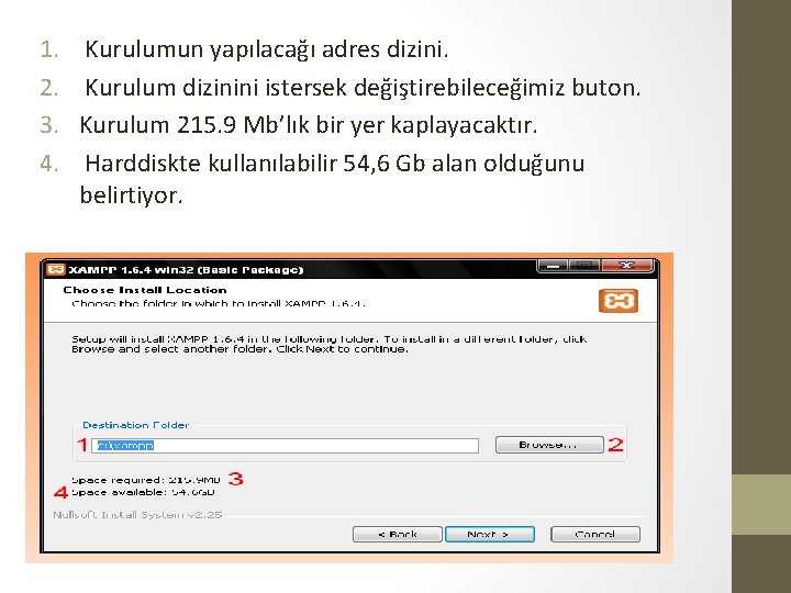 1. 2. 3. 4. Kurulumun yapılacağı adres dizini. Kurulum dizinini istersek değiştirebileceğimiz buton. Kurulum