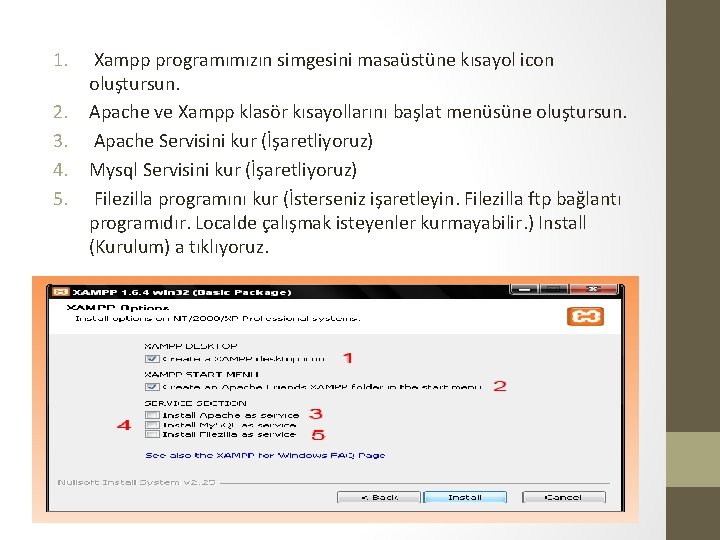 1. Xampp programımızın simgesini masaüstüne kısayol icon oluştursun. 2. Apache ve Xampp klasör kısayollarını