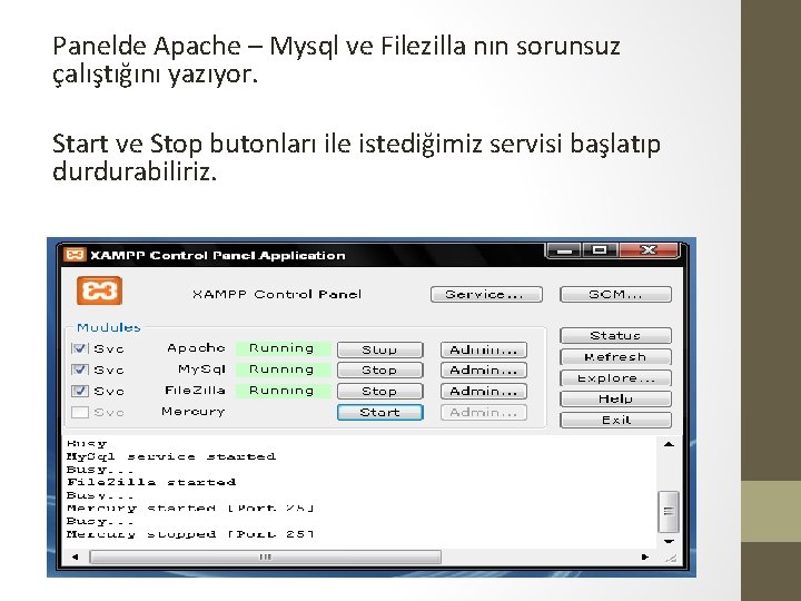 Panelde Apache – Mysql ve Filezilla nın sorunsuz çalıştığını yazıyor. Start ve Stop butonları