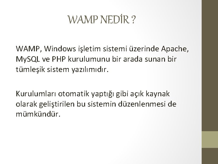 WAMP NEDİR ? WAMP, Windows işletim sistemi üzerinde Apache, My. SQL ve PHP kurulumunu