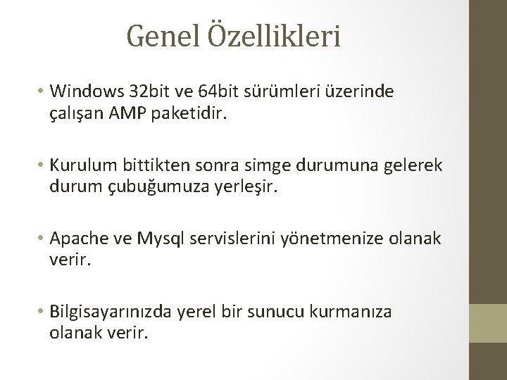 Genel Özellikleri • Windows 32 bit ve 64 bit sürümleri üzerinde çalışan AMP paketidir.