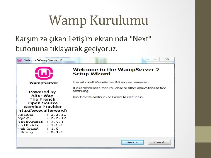 Wamp Kurulumu Karşımıza çıkan iletişim ekranında "Next" butonuna tıklayarak geçiyoruz. 