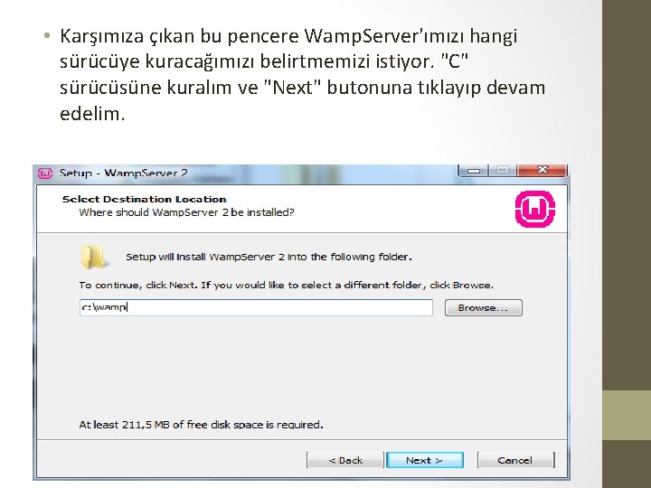  • Karşımıza çıkan bu pencere Wamp. Server'ımızı hangi sürücüye kuracağımızı belirtmemizi istiyor. "C"