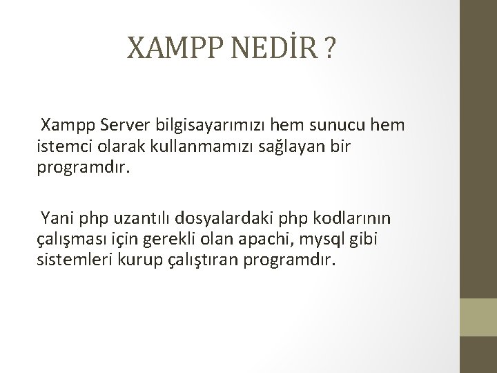 XAMPP NEDİR ? Xampp Server bilgisayarımızı hem sunucu hem istemci olarak kullanmamızı sağlayan bir