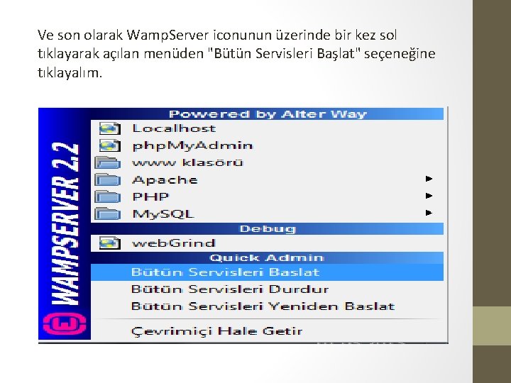 Ve son olarak Wamp. Server iconunun üzerinde bir kez sol tıklayarak açılan menüden "Bütün