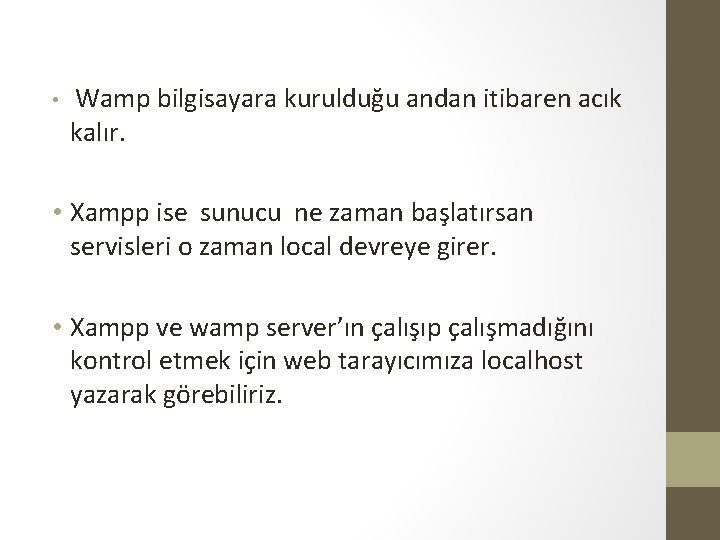  • Wamp bilgisayara kurulduğu andan itibaren acık kalır. • Xampp ise sunucu ne