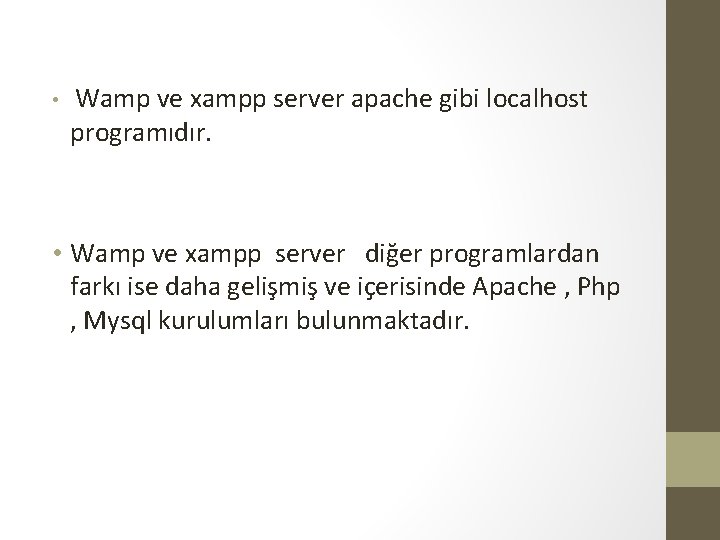  • Wamp ve xampp server apache gibi localhost programıdır. • Wamp ve xampp