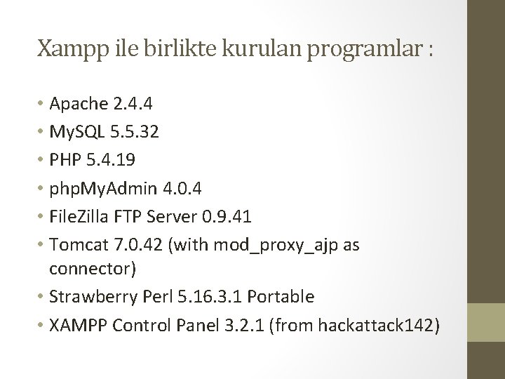 Xampp ile birlikte kurulan programlar : • Apache 2. 4. 4 • My. SQL