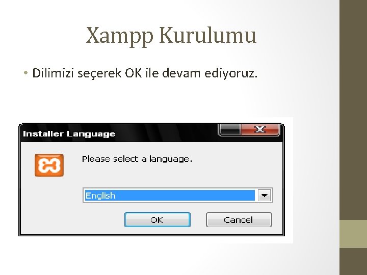 Xampp Kurulumu • Dilimizi seçerek OK ile devam ediyoruz. 