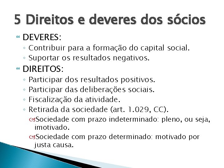 5 Direitos e deveres dos sócios DEVERES: ◦ Contribuir para a formação do capital