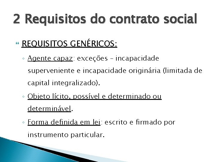 2 Requisitos do contrato social REQUISITOS GENÉRICOS: ◦ Agente capaz: exceções – incapacidade superveniente