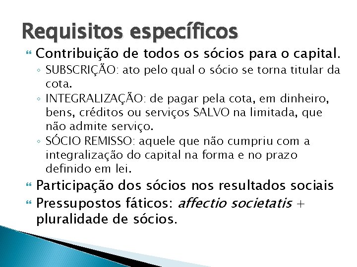 Requisitos específicos Contribuição de todos os sócios para o capital. ◦ SUBSCRIÇÃO: ato pelo