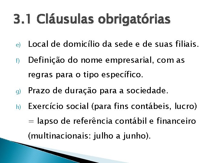 3. 1 Cláusulas obrigatórias e) Local de domicílio da sede e de suas filiais.
