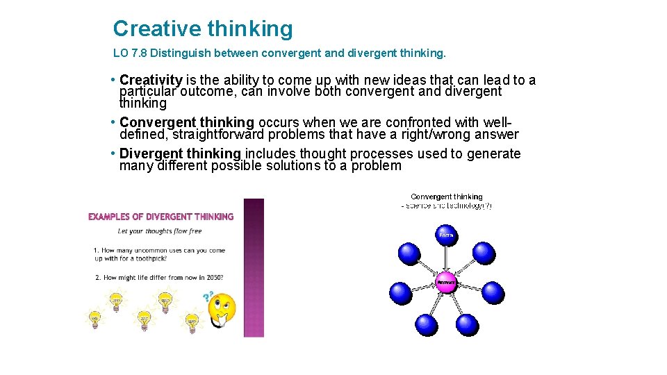 Creative thinking LO 7. 8 Distinguish between convergent and divergent thinking. • Creativity is