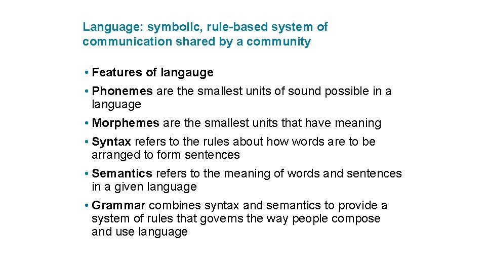 Language: symbolic, rule-based system of communication shared by a community • Features of langauge