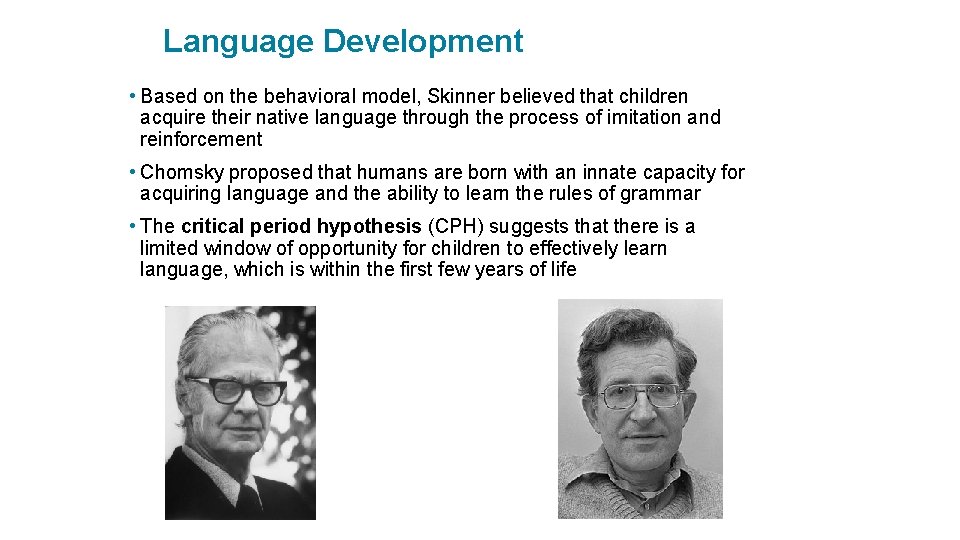 Language Development • Based on the behavioral model, Skinner believed that children acquire their