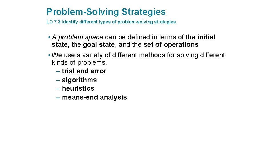 Problem-Solving Strategies LO 7. 3 Identify different types of problem-solving strategies. • A problem