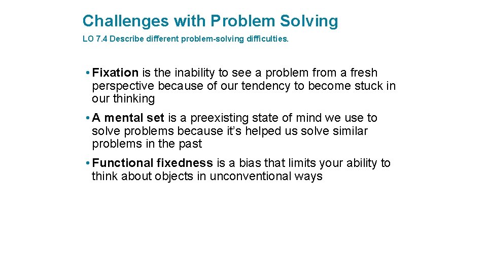 Challenges with Problem Solving LO 7. 4 Describe different problem-solving difficulties. • Fixation is