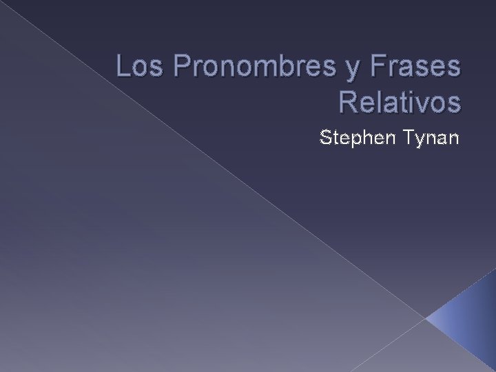 Los Pronombres y Frases Relativos Stephen Tynan 