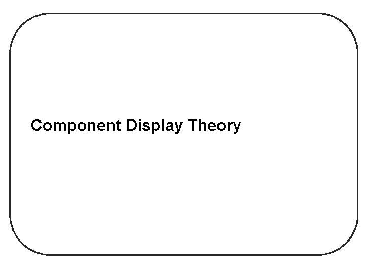 Component Display Theory Component Display Theory