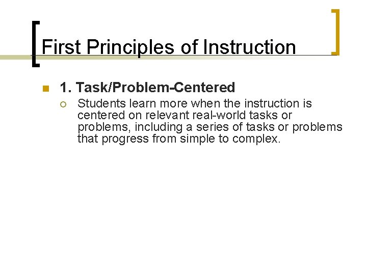 First Principles of Instruction n 1. Task/Problem-Centered ¡ Students learn more when the instruction First Principles of Instruction n 1. Task/Problem-Centered ¡ Students learn more when the instruction