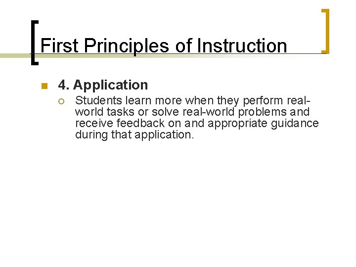 First Principles of Instruction n 4. Application ¡ Students learn more when they perform First Principles of Instruction n 4. Application ¡ Students learn more when they perform