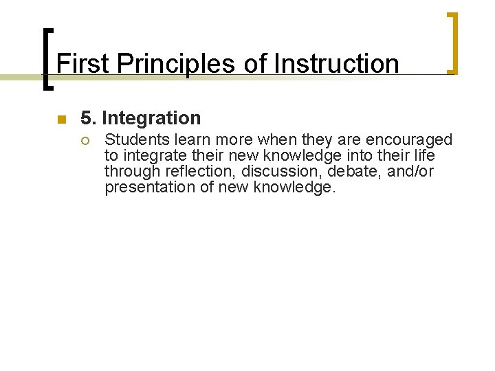 First Principles of Instruction n 5. Integration ¡ Students learn more when they are First Principles of Instruction n 5. Integration ¡ Students learn more when they are