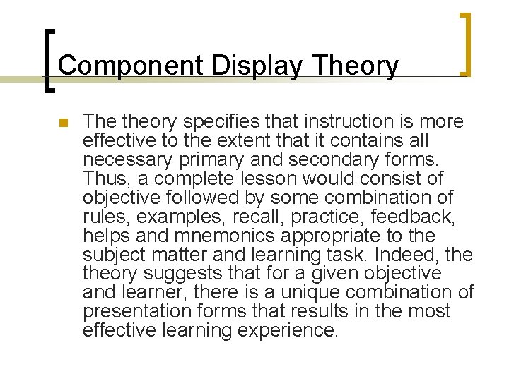 Component Display Theory n The theory specifies that instruction is more effective to the Component Display Theory n The theory specifies that instruction is more effective to the