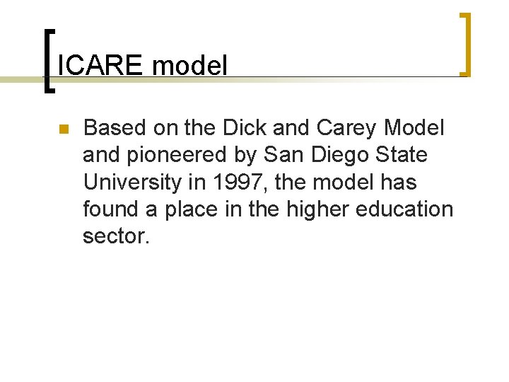 ICARE model n Based on the Dick and Carey Model and pioneered by San ICARE model n Based on the Dick and Carey Model and pioneered by San